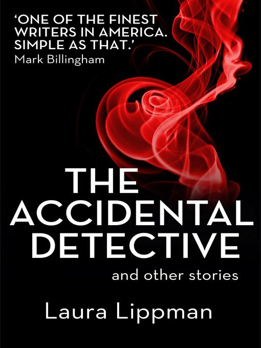 Title details for The Accidental Detective and other stories by Laura Lippman - Available
